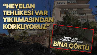 “Heyelan tehlikesi var, yıkılmasından korkuyoruz”